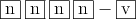 \fbox{n} \: \fbox{n} \: \fbox{n} \: \fbox{n} - \fbox{v} \: 
