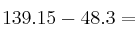 139.15 - 48.3 =