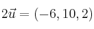 2 \vec{u} = (-6,10,2)