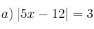 a) \: |5x-12|=3