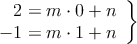 \left.
\begin{array}{r}
2 = m \cdot 0 + n \\
 -1 = m \cdot 1 + n \\
\end{array} 
\right\} 