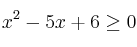 x^2-5x+6 \geq 0