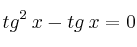 tg^2 \: x - tg \: x  = 0