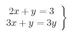 \left.\begin{array}{c}     2x+y = 3  \\ 3x+y = 3y\end{array}\right\}