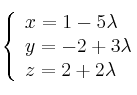  \left\{
\begin{array}{lll}
x= 1 - 5\lambda \\
y = -2 + 3\lambda \\
z = 2 + 2\lambda
\end{array}
\right. 