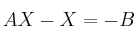 AX -X= -B