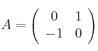 A =\left(
\begin{array}{cc}
 0 & 1 \\
 -1 & 0
\end{array}
\right)