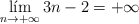 \lim_{n \rightarrow +\infty} 3n-2 = +\infty