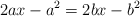 2ax  -a^2  = 2bx - b^2