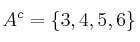 A^c = \{3,4,5,6\}