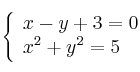 \left\{ \begin{array}{lcc}
             x - y +3 = 0\\
             x^2 + y^2  = 5
             \end{array}
   \right.