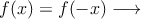 f(x) = f(-x) \longrightarrow