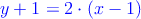 \color{blue}{y+1=2\cdot (x-1)}