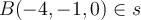 B (-4,-1,0) \in s