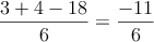  \frac{3+4-18}{6}=\frac{-11}{6}