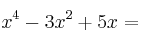 x^4-3x^2+5x =