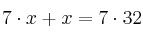 7 \cdot x +x=7 \cdot 32