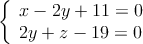 \left\{ \begin{array}{ll}
x-2y+11=0 \\
2y+z-19 = 0
\end{array} \right.
