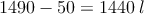 1490-50=1440 \:l