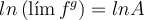 ln \left(\lim f^g \right) = ln A