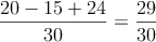 \frac{20-15+24}{30}=\frac{29}{30}