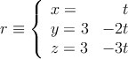 r\equiv \left\{
\begin{array}{lr}
x  = & t
\\ y = 3 &-2t
\\ z= 3 & -3t
\end{array}
\right.