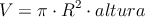 V=\pi \cdot R^2 \cdot altura