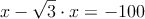 x - \sqrt{3} \cdot x = -100