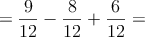 =\frac{9}{12}-\frac{8}{12}+\frac{6}{12}=