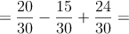 =\frac{20}{30}-\frac{15}{30}+\frac{24}{30}=