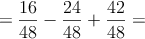 =\frac{16}{48}-\frac{24}{48}+\frac{42}{48}=