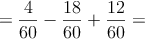 =\frac{4}{60}-\frac{18}{60}+\frac{12}{60}=