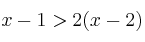 x-1 > 2(x -2)