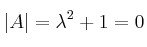 |A|=\lambda^2+1 = 0