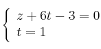  \left\{
\begin{array}{ll}
z+6t-3 = 0 \\
t = 1
\end{array}
\right. 