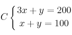 C\left\{
3x + y  = 200 \atop
x + y = 100
\right.