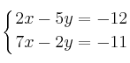 \displaystyle {
\left\{ { 2x-5y=-12 \atop 7x-2y=-11  } \right.
}