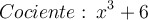 Cociente: \: x^3+6