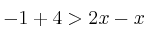 -1+4 > 2x-x