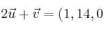 2 \vec{u} + \vec{v} = (1,14,0