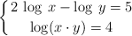 \left\{ 2 \: \log \: x - \log \: y  = 5 \atop \log (x \cdot y) = 4 \right. 