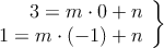 \left.
\begin{array}{r}
3 = m \cdot 0 + n \\
 1 = m \cdot (-1) + n \\
\end{array} 
\right\} 