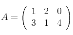 A = \left(
\begin{array}{ccc}
     1 & 2 & 0
  \\ 3 & 1 & 4
\end{array}
\right)