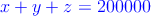 \textcolor{blue}{x+y+z=200000}
