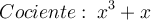 Cociente: \: x^3+x