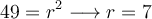 49=r^2 \longrightarrow r=7