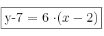 \fbox{y-7 = 6 \cdot (x-2) }