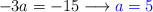 -3a=-15 \longrightarrow \color{blue}{a=5}