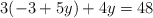 3(-3 + 5y)+4y=48