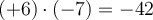 (+6) \cdot (-7) =-42